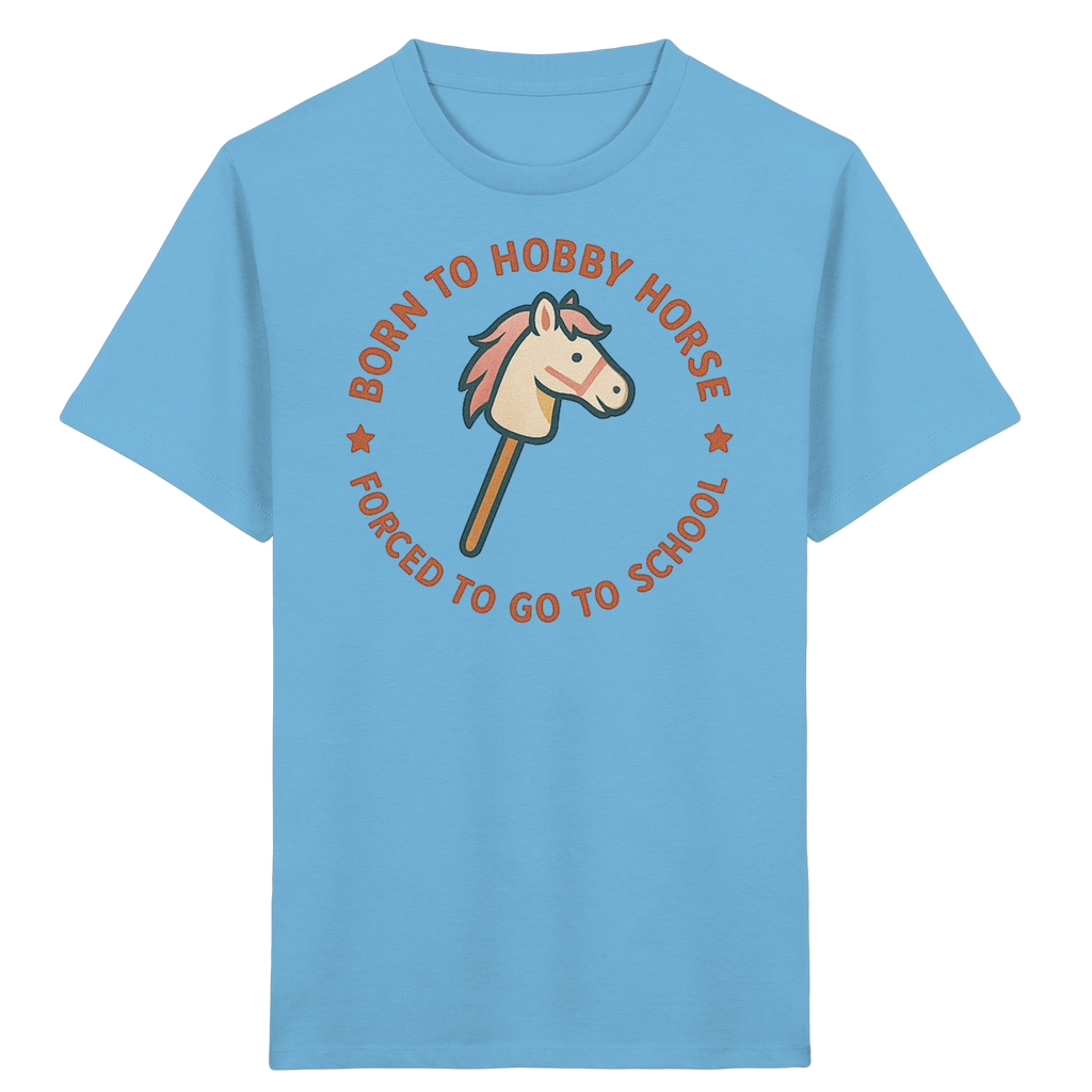 „Born to Hobby Horse – Forced to Go to School“ ✨ - Kids Organic Shirt