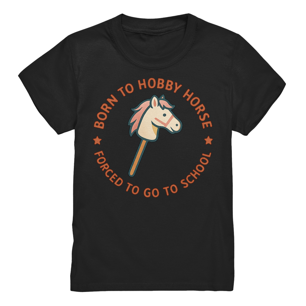 „Born to Hobby Horse – Forced to Go to School“ ✨ - Kids Premium Shirt