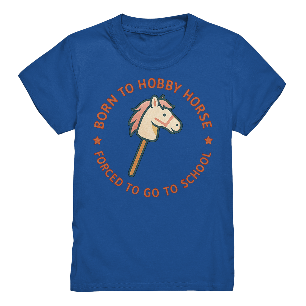 „Born to Hobby Horse – Forced to Go to School“ ✨ - Kids Premium Shirt