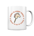 „Born to Hobby Horse – Forced to Go to School“ ✨ - Tasse glossy